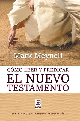 Cmo Leer Y Predicar El Nuevo Testamento (Ako čítať a prednášať Nový zákon) - Cmo Leer Y Predicar El Nuevo Testamento
