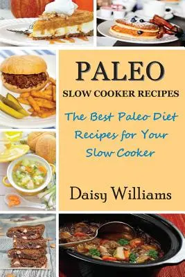 Paleo recepty na pomalé varenie: Najlepšie recepty paleo diéty pre váš pomalý varič - Paleo Slow Cooker Recipes: The Best Paleo Diet Recipes for Your Slow Cooker