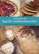 Pečenie pre špecifickú sacharidovú diétu: 100 receptov bez obilnín, cukru a lepku - Baking for the Specific Carbohydrate Diet: 100 Grain-Free, Sugar-Free, Gluten-Free Recipes