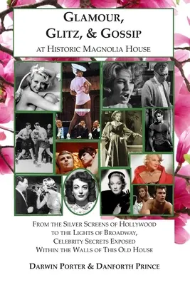 Glamour, Glitz, & Gossip at Historic Magnolia House: Od strieborných pláten Hollywoodu po svetlá Broadwaya, odhalené tajomstvá celebrít - Glamour, Glitz, & Gossip at Historic Magnolia House: From the Silver Screens of Hollywood to the Lights of Broadway, Celebrity Secrets Exposed Within