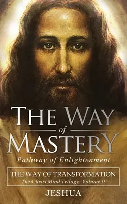 Cesta majstrovstva, cesta osvietenia: Cesta premeny: Trilógia Kristovej mysle, II. diel ( vreckové vydanie ) - The Way of Mastery, Pathway of Enlightenment: The Way of Transformation: The Christ Mind Trilogy Vol II ( Pocket Edition )