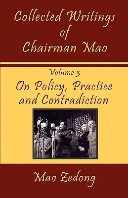 Zborník spisov predsedu Maa: O politike, praxi a protirečeniach. - Collected Writings of Chairman Mao: Volume 3 - On Policy, Practice and Contradiction