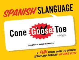 Španielsky jazyk: Zábavný vizuálny sprievodca španielskymi termínmi a frázami - Spanish Slanguage: A Fun Visual Guide to Spanish Terms and Phrases