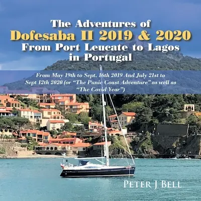 Dobrodružstvá Dofesaba Ii 2019 a 2020 z Port Leucate do Lagosu v Portugalsku: Od 19. mája do 16. septembra 2019 a od 21. júla do 12. septembra 2020 (alebo - The Adventures of Dofesaba Ii 2019 & 2020 from Port Leucate to Lagos in Portugal: From May 19Th to Sept. 16Th 2019 and July 21St to Sept 12Th 2020 (Or