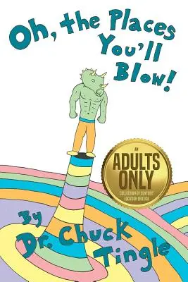 Oh, The Places You'll Blow! Zbierka erotiky o vnímavých miestach len pre dospelých - Oh, The Places You'll Blow! An Adults Only Collection Of Sentient Location Erotica