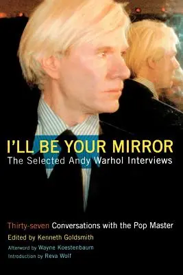 Budem tvojím zrkadlom: Vybrané rozhovory s Andym Warholom - I'll Be Your Mirror: The Selected Andy Warhol Interviews
