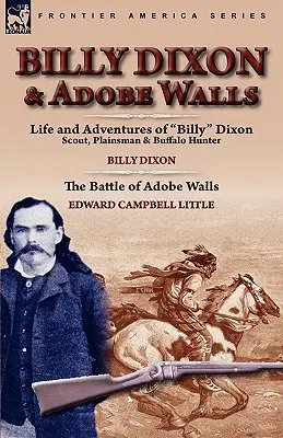 Billy Dixon & Adobe Walls: Zvedák, obyčajný človek a lovec bizónov - Billy Dixon & Adobe Walls: Scout, Plainsman & Buffalo Hunter