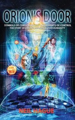 Orionove dvere: Symboly vedomia a plány ovládania - Príbeh Orionovho vplyvu na ľudstvo - Orion's Door: Symbols of Consciousness & Blueprints of Control - The Story of Orion's Influence Over Humanity
