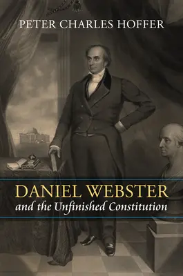 Daniel Webster a nedokončená ústava - Daniel Webster and the Unfinished Constitution