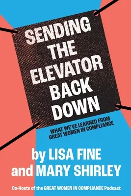 Poslanie výťahu späť dole: Čo sme sa naučili od veľkých žien v oblasti dodržiavania predpisov - Sending the Elevator Back Down: What We've Learned From Great Women in Compliance