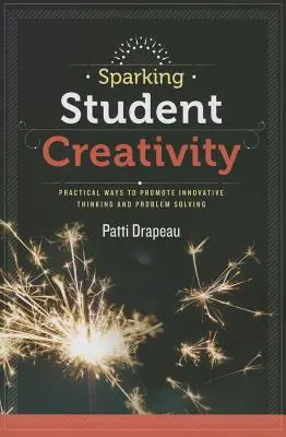 Iskrenie študentskej tvorivosti: Praktické spôsoby podpory inovatívneho myslenia a riešenia problémov - Sparking Student Creativity: Practical Ways to Promote Innovative Thinking and Problem Solving