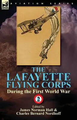 Lafayettov letecký zbor - počas prvej svetovej vojny: 2. diel - The Lafayette Flying Corps-During the First World War: Volume 2