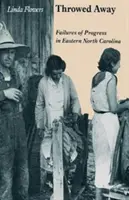 Vyhodené: Zlyhania pokroku vo východnej časti Severnej Karolíny - Throwed Away: Failures of Progress in Eastern North Carolina