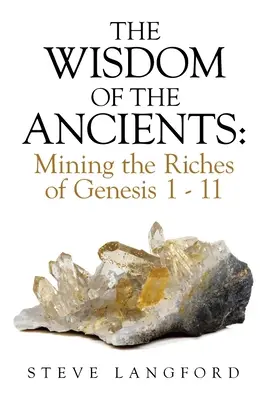 Múdrosť starých: Múdrosť prastarých: ťažba z bohatstva 1. knihy Mojžišovej 1 - 11 - The Wisdom of the Ancients: Mining the Riches of Genesis 1 - 11