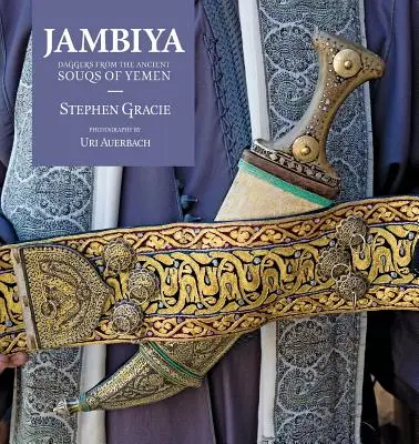 Jambiya: Dýky zo starobylých jemenských súkov - Jambiya: Daggers from the Ancient Souks of Yemen