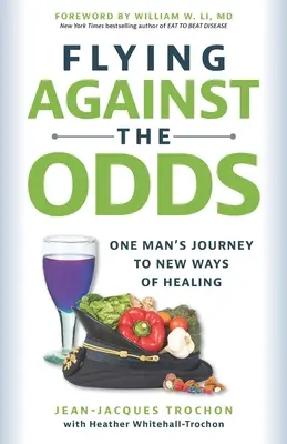Lietanie proti všetkému: Cesta jedného muža k novým spôsobom liečby - Flying Against the Odds: One Man's Journey to New Ways of Healing
