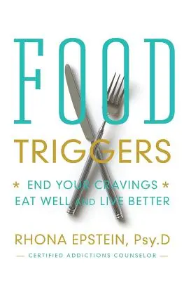 Potravinové spúšťače: Skoncujte s chuťou na jedlo; jedzte dobre a žite lepšie - Food Triggers: End Your Cravings; Eat Well and Live Better