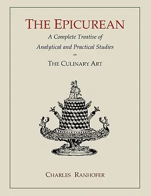 Epikurejčan: Úplné analytické a praktické pojednanie o kulinárskom umení - The Epicurean: A Complete Treatise of Analytical and Practical Studies on the Culinary Art