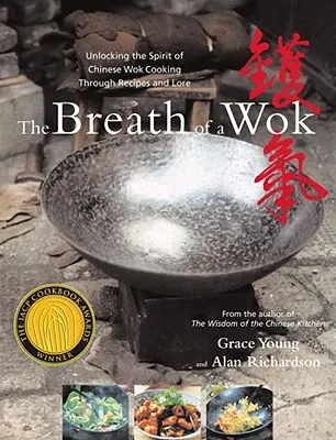 Dych woku: Dych čínskej kuchyne Wok: Odhaľte ducha čínskej kuchyne Wok prostredníctvom receptov a povestí - The Breath of a Wok: Unlocking the Spirit of Chinese Wok Cooking Through Recipes and Lore