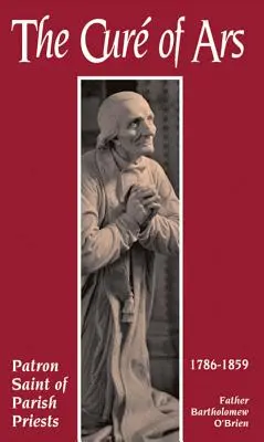 The Cure of Ars: The Cure of Ars: Svätý patrón farárov - The Cure of Ars: Patron Saint of Parish Priests
