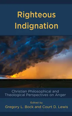 Spravodlivé rozhorčenie: Kresťanský filozofický a teologický pohľad na hnev - Righteous Indignation: Christian Philosophical and Theological Perspectives on Anger