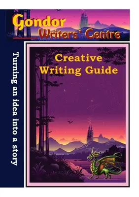 Sprievodca tvorivým písaním Centra spisovateľov Gondor - Premena nápadu na príbeh - Gondor Writers' Centre Creative Writing Guide -Turning Your Idea into A Story