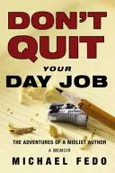 Neodchádzajte z každodennej práce: Dobrodružstvá autora zo stredného zoznamu autorov - Don't Quit Your Day Job: The Adventures of a Midlist Author