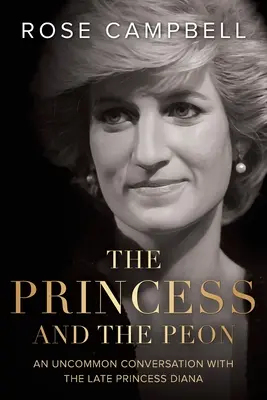 Princezná a peón: Neobyčajný rozhovor so zosnulou princeznou Dianou - The Princess and the Peon: An Uncommon Conversation with the Late Princess Diana
