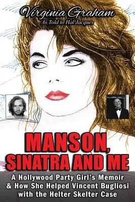 Manson, Sinatra a ja: Spomienky hollywoodskej párty dievčiny a ako pomáhala Vincentovi Bugliosimu s prípadom Helter Skelter - Manson, Sinatra and Me: A Hollywood Party Girl's Memoir and How She Helped Vincent Bugliosi with the Helter Skelter Case