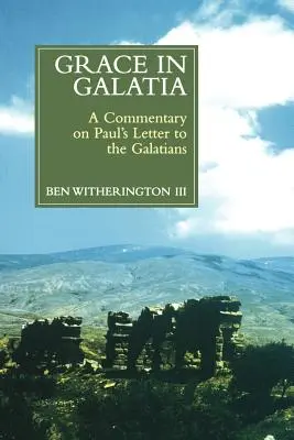 Milosť v Galácii: Pavla Galaťanom: komentár k listu Galaťanom - Grace in Galatia: A Commentary on Paul's Letter to the Galatians