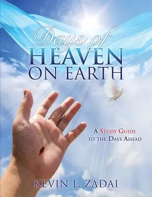 Dni neba na zemi: Sprievodca štúdiom o nadchádzajúcich dňoch - Days of Heaven on Earth: A Study Guide to the Days Ahead