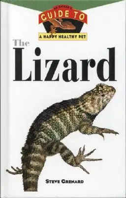 Jašterica: Príručka pre majiteľa šťastného a zdravého domáceho miláčika - The Lizard: An Owner's Guide to a Happy Healthy Pet