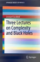 Tri prednášky o zložitosti a čiernych dierach - Three Lectures on Complexity and Black Holes