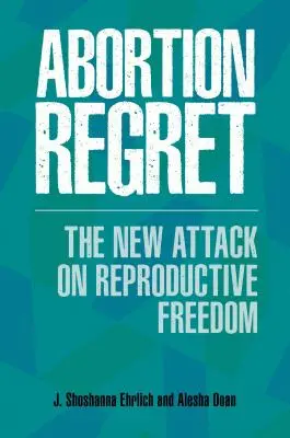 Ľútosť nad potratom: Nový útok na reprodukčnú slobodu - Abortion Regret: The New Attack on Reproductive Freedom