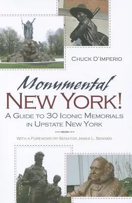 Monumentálny New York! Sprievodca po 30 ikonických pamätníkoch v štáte New York - Monumental New York!: A Guide to 30 Iconic Memorials in Upstate New York