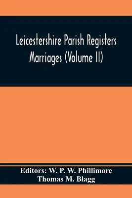 Farské matriky Leicestershire. Manželstvá (zväzok II) - Leicestershire Parish Registers. Marriages (Volume II)