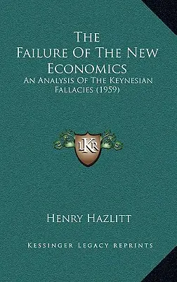 Zlyhanie novej ekonómie: Analýza keynesiánskych omylov (1959) - The Failure Of The New Economics: An Analysis Of The Keynesian Fallacies (1959)