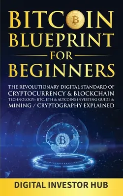 Bitcoin Blueprint pre začiatočníkov: BTC, ETH & Altcoins Investičný sprievodca & Mini - Bitcoin Blueprint For Beginners: The Revolutionary Digital Standard Of Cryptocurrency& Blockchain Technology+ BTC, ETH& Altcoins Investing Guide& Mini