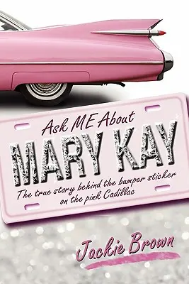 Spýtajte sa ma na MARY KAY: Pravdivý príbeh, ktorý sa skrýva za nálepkou na ružovom Cadillacu - Ask ME About MARY KAY: The true story behind the bumper sticker on the pink Cadillac