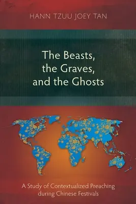 Zvery, hroby a duchovia: Štúdia kontextualizovaného kázania počas čínskych sviatkov - The Beasts, the Graves, and the Ghosts: A Study of Contextualized Preaching during Chinese Festivals