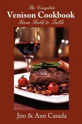 Kompletná kuchárska kniha o zverine - z poľa na stôl - The Complete Venison Cookbook - From Field to Table