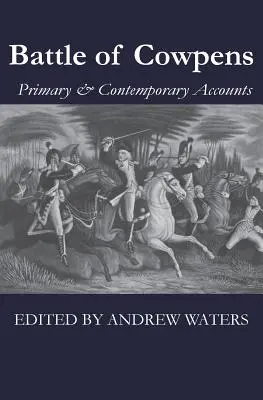 Bitka pri Cowpens: Pôvodné a súčasné svedectvá - Battle of Cowpens: Primary & Contemporary Accounts