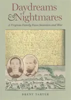 Sny a nočné mory: Rodina z Virgínie čelí secesii a vojne - Daydreams and Nightmares: A Virginia Family Faces Secession and War