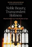 Vznešená krása, transcendentná svätosť: Prečo moderná doba potrebuje omšu vekov - Noble Beauty, Transcendent Holiness: Why the Modern Age Needs the Mass of Ages