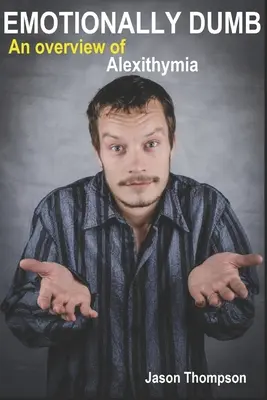 Emocionálne hlúpe: Prehľad alexitýmie - Emotionally Dumb: An Overview of Alexithymia