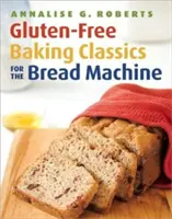 Klasické bezlepkové pečivo pre stroj na pečenie chleba - Gluten-Free Baking Classics for the Bread Machine