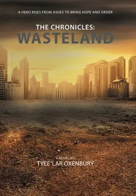 Kroniky: Pustatina: Hrdina povstáva z popola, aby priniesol nádej a poriadok - The Chronicles: Wasteland: A Hero Rises from Ashes to Bring Hope and Order