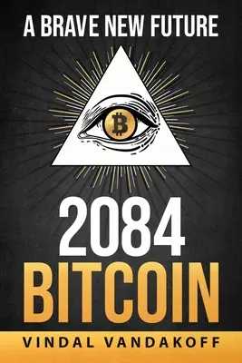 Odvážna nová budúcnosť, rok 2084, Bitcoin - A Brave New Future, 2084, Bitcoin