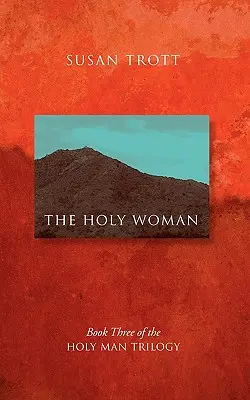 Svätá žena: Svätá žena: tretia kniha trilógie Svätý muž - The Holy Woman: Book Three of The Holy Man Trilogy