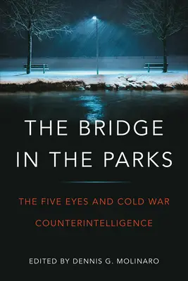 Most v parkoch: Päť očí a kontrarozviedka studenej vojny - The Bridge in the Parks: The Five Eyes and Cold War Counter-Intelligence